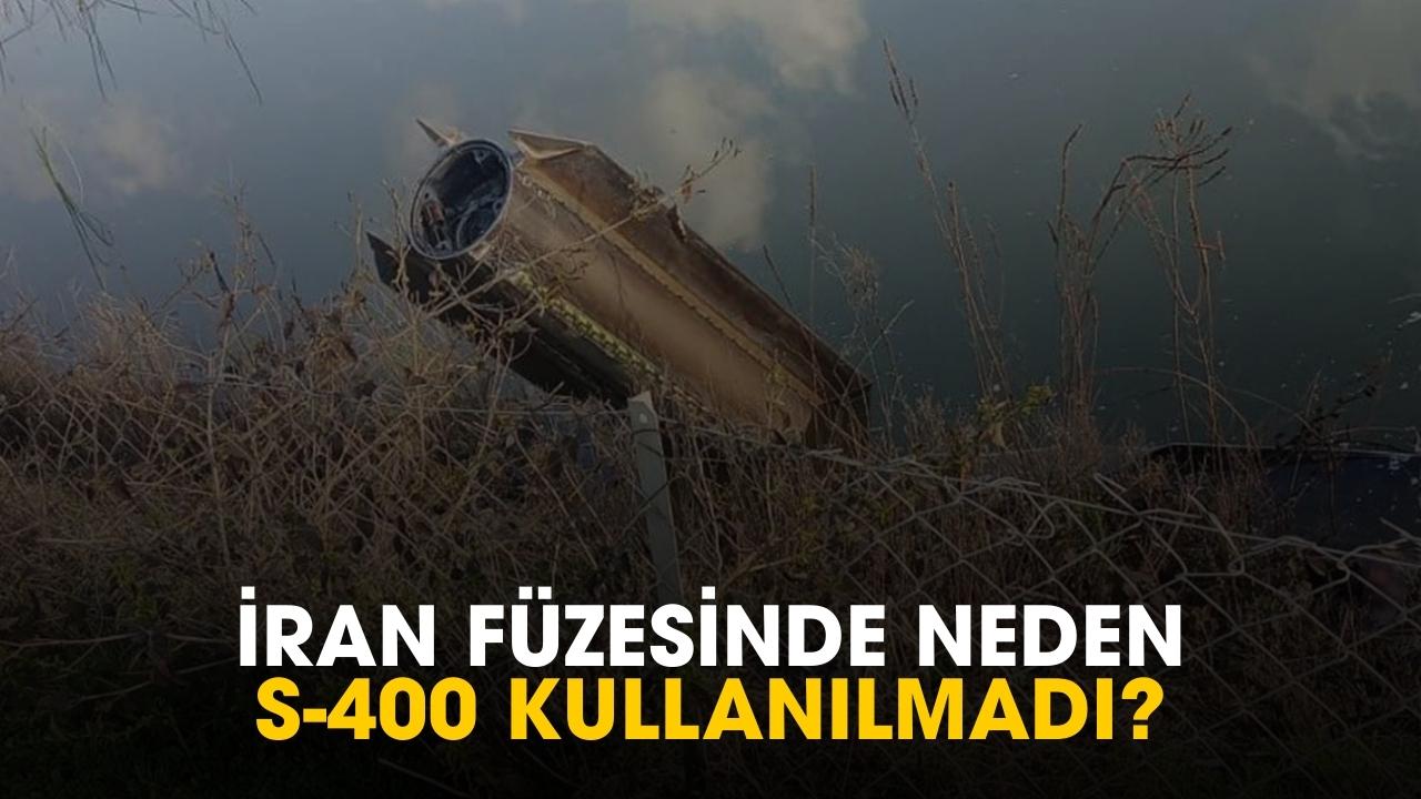 İran füzesinde neden S-400 kullanılmadı?