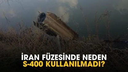 İran füzesinde neden S-400 kullanılmadı?