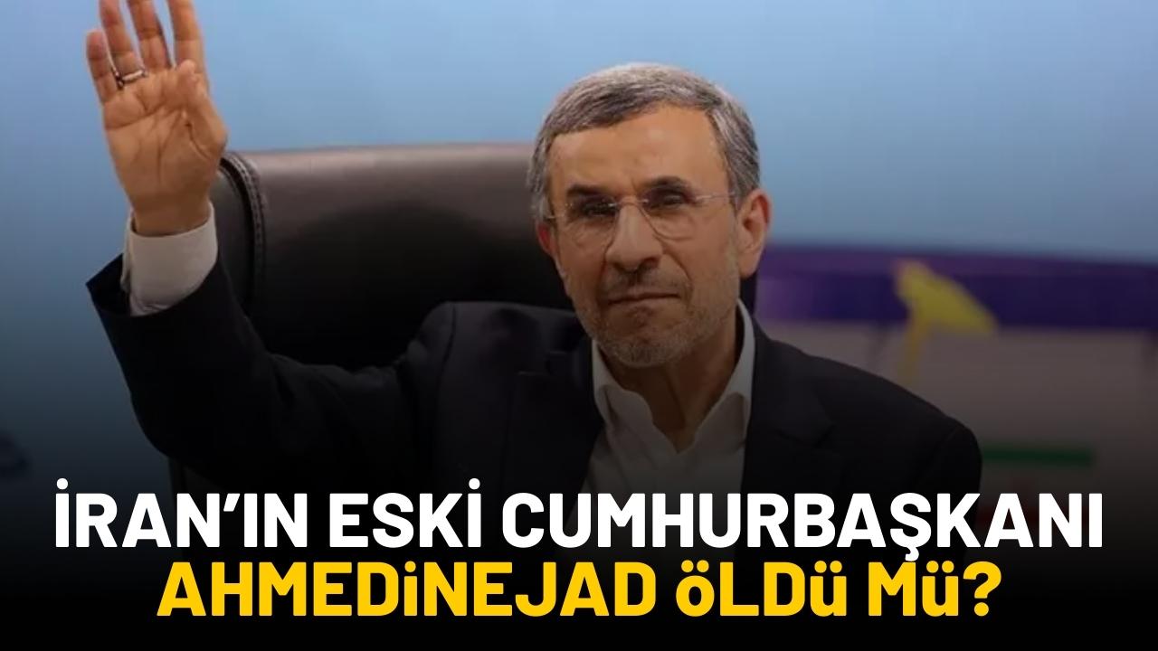 İran’ın eski Cumhurbaşkanı Ahmedinejad yaşıyor mu?