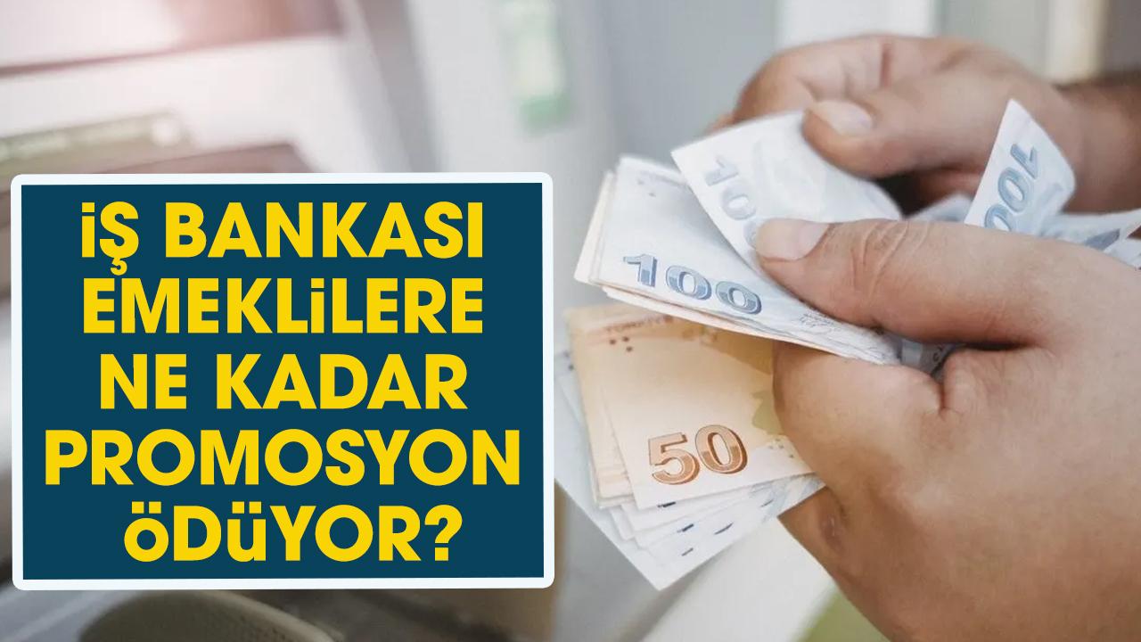 İş Bankası emeklilere ne kadar promosyon ödüyor?