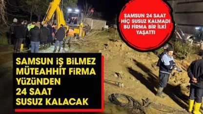 İsale hattını bilmeyen müteahhit firma Samsun'u susuz bıraktı