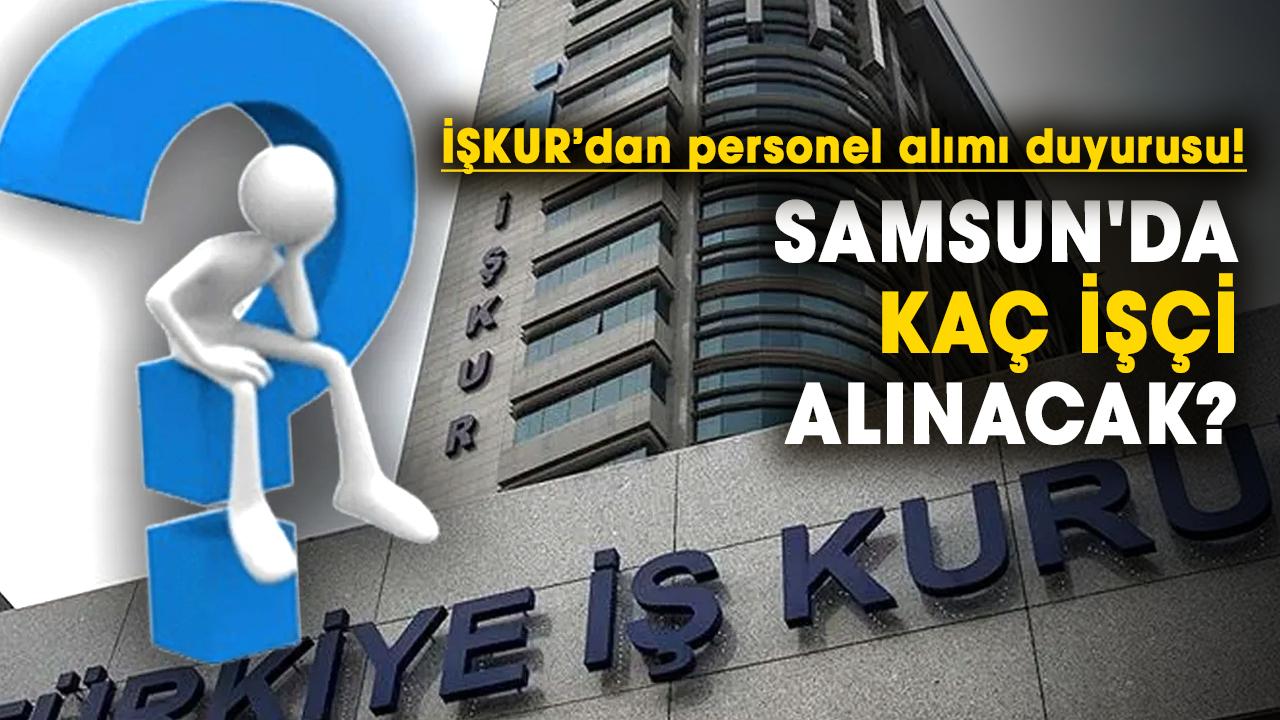 İŞKUR’dan Samsun’a personel alım duyurusu! Samsun'da kaç işçi alınacak?