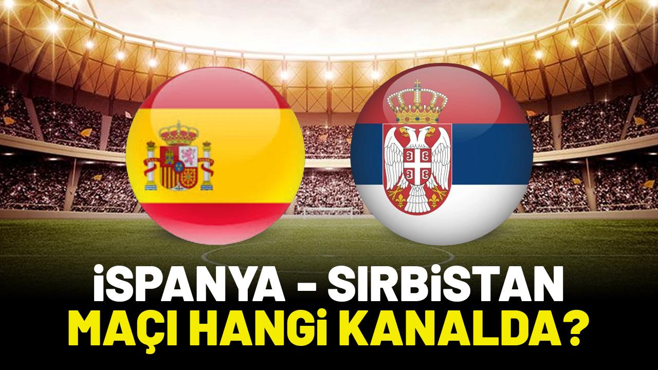İspanya Sırbistan hangi kanalda?