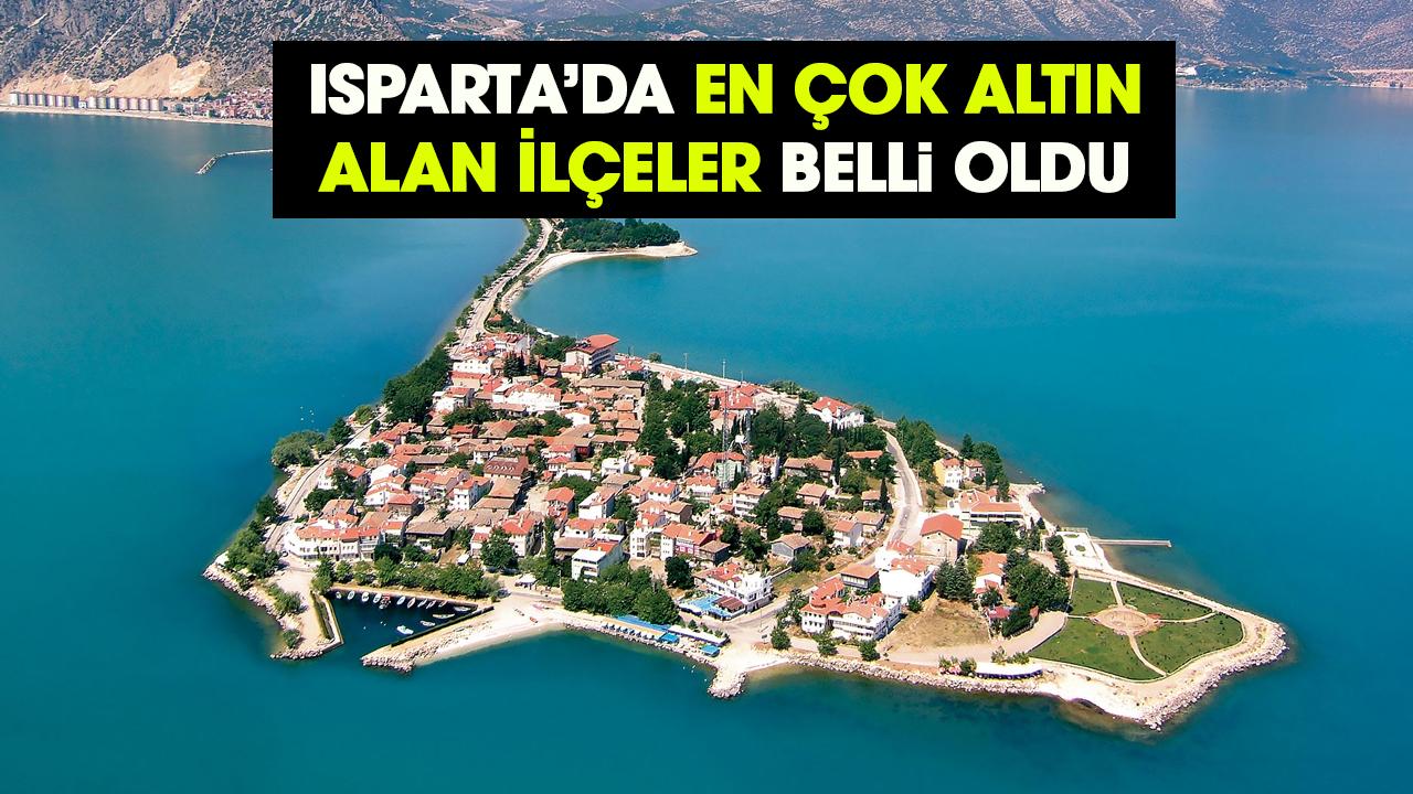 Isparta’da en çok altın alan ilçeler belli oldu