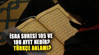 İsra suresi 105 ve 106 ayet nedir? İsra suresi 105 ve 106 ayet Türkçe anlamı?