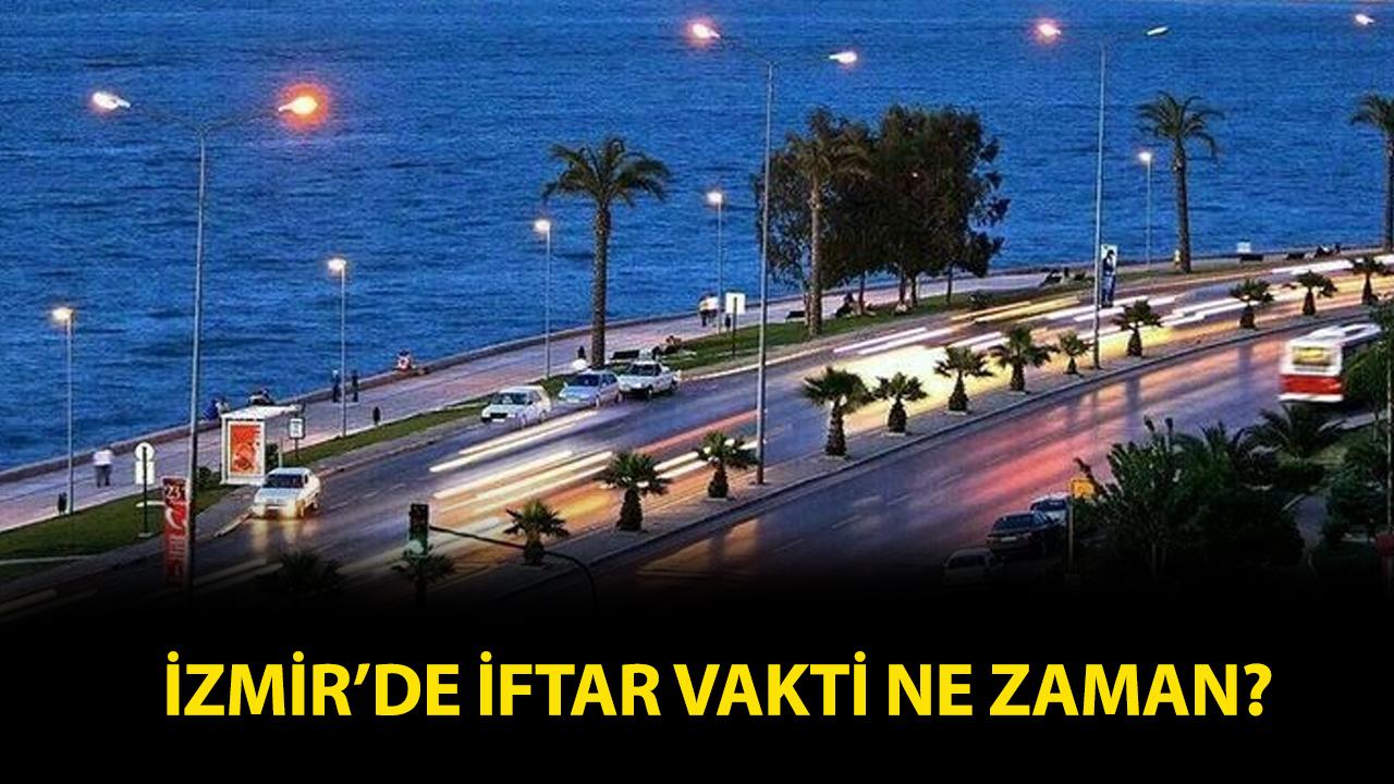 İzmir iftar saat kaçta, İzmir akşam ezanı ne zaman okunacak?
