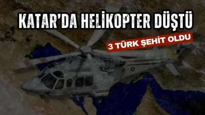 Katar'da düşen helikopterde 3 Türk şehit oldu