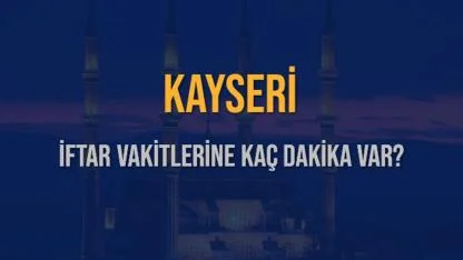 Kayseri'de 3 mart salı iftar saati kaçta?
