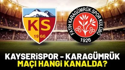 Kayserispor Karagümrük maçı saat kaçta hangi kanalda?