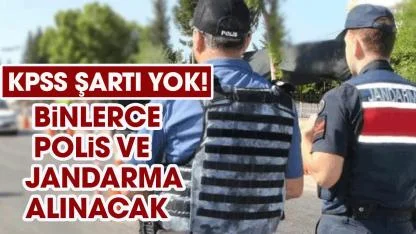 KPSS şartı yok! Binlerce polis ve jandarma alınacak