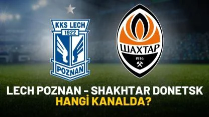 Lech Poznan Shakhtar Donetsk maçı hangi kanalda?