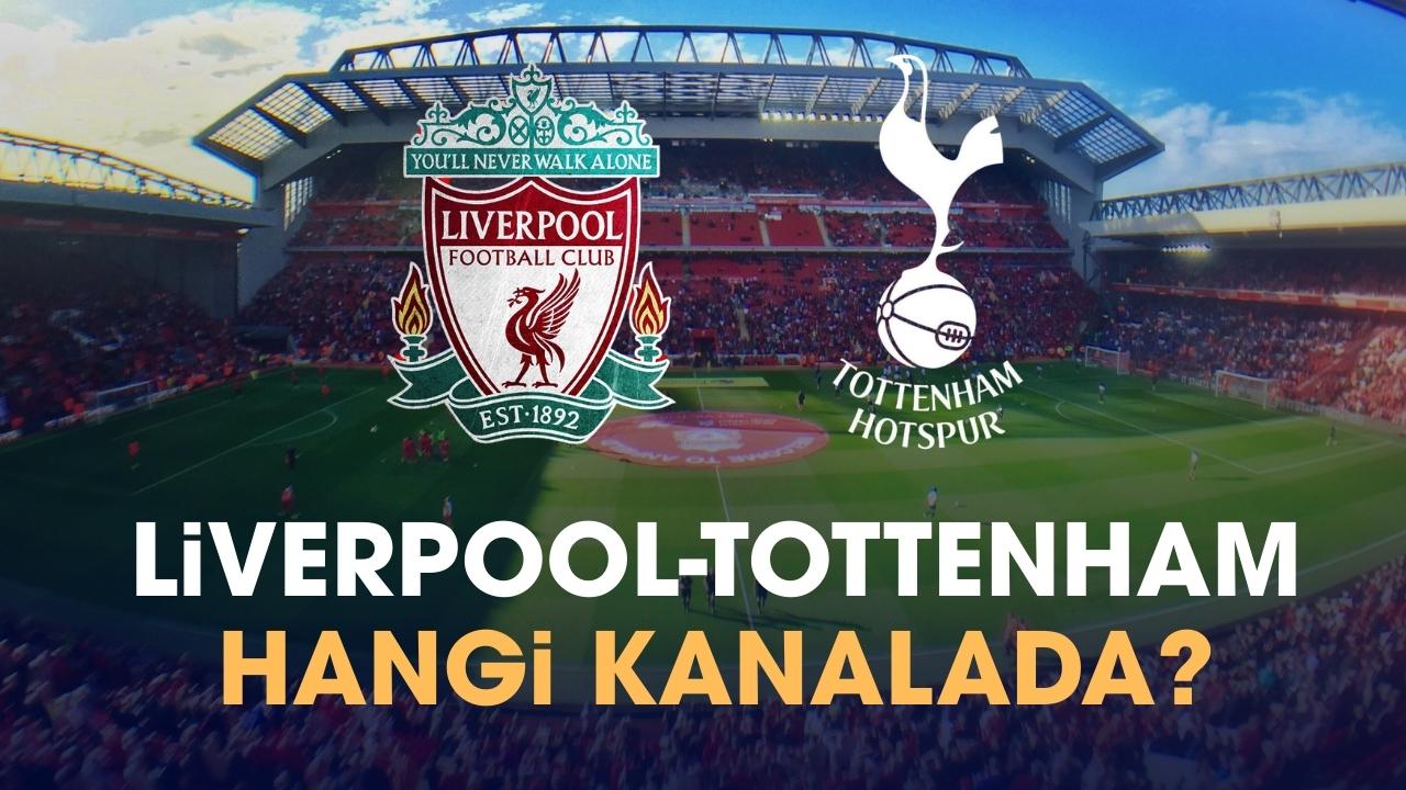 Liverpool Tottenham maçı hangi kanalda izlenir?