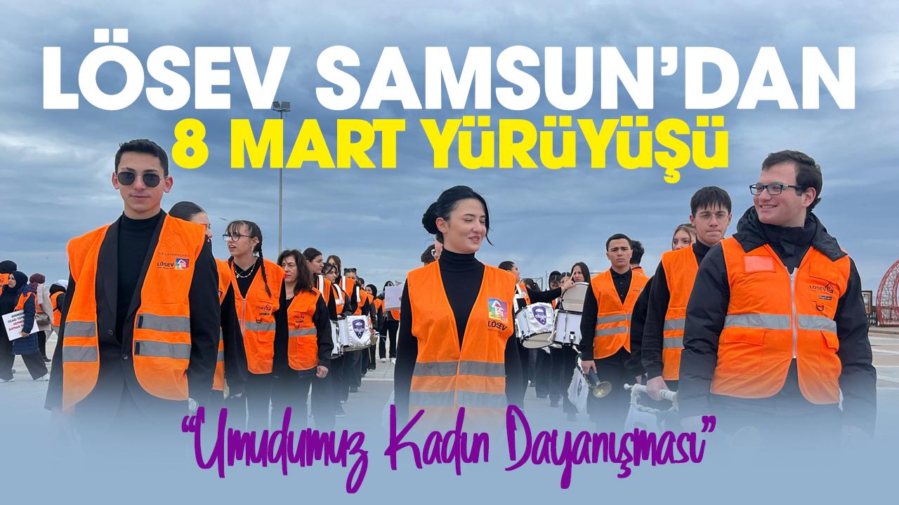 LÖSEV Samsun'dan 'Umudumuz Kadın Dayanışması' yürüyüşü