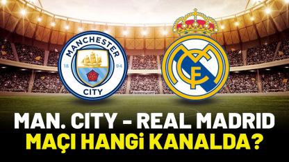 Manchester City Real Madrid hangi kanalda?