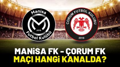 Manisa FK Çorum FK maçı saat kaçta hangi kanalda?
