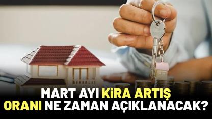 Mart ayı kira artış oranı ne zaman açıklanacak?