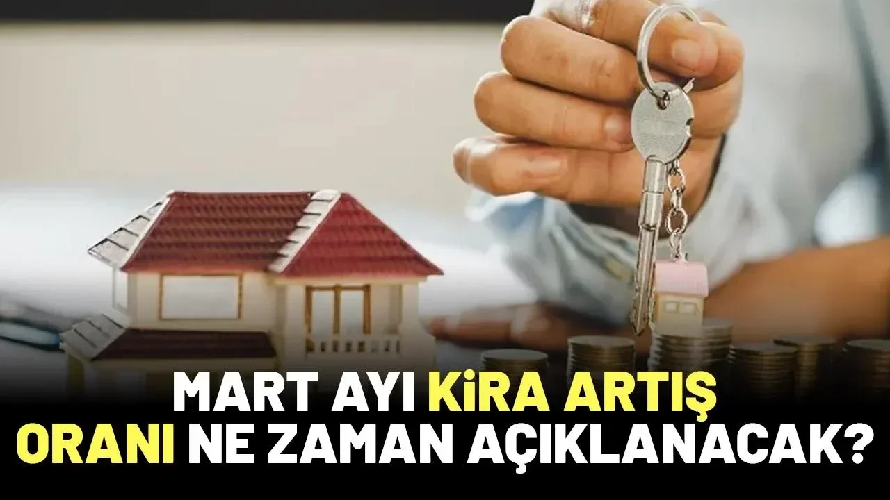 Mart ayı kira artış oranı ne zaman açıklanacak?