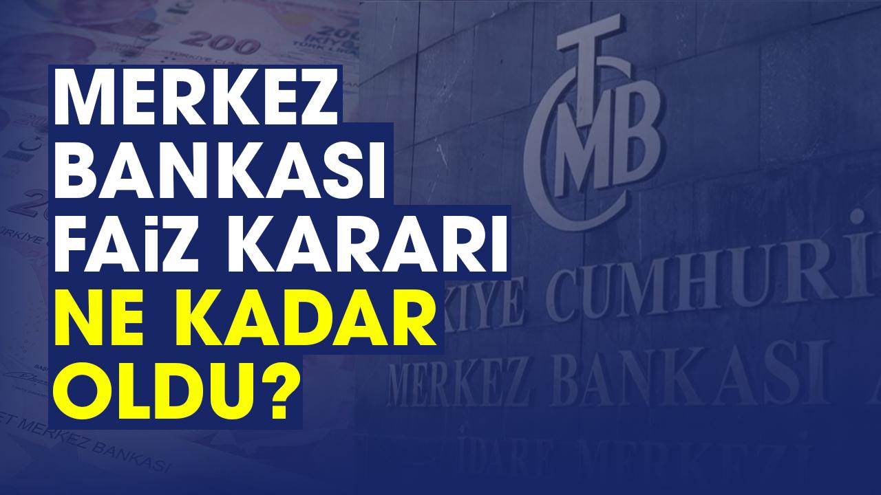 Merkez bankası faiz kararı ne kadar oldu?