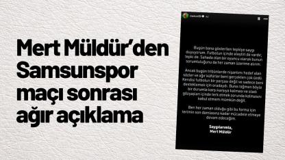 Mert Müldür’den Samsunspor maçı sonrası ağır açıklama