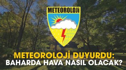 Meteoroloji duyurdu: Baharda sıcaklık nasıl olacak?