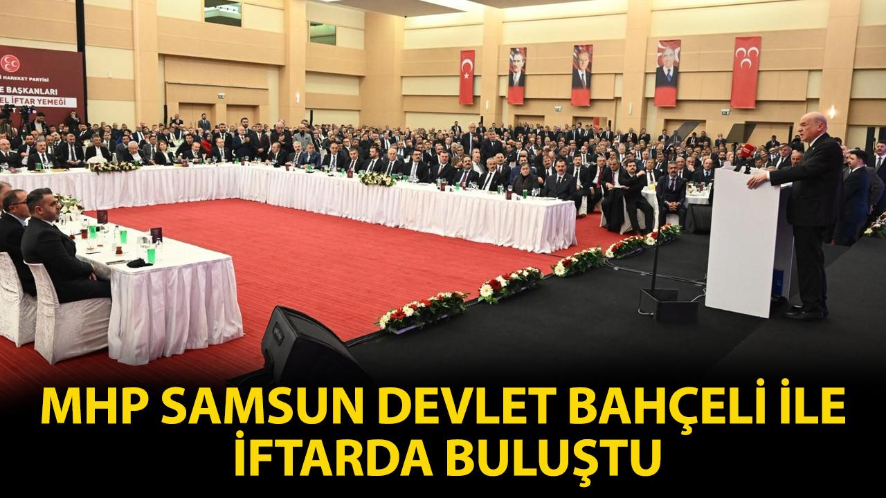 MHP Samsun teşkilatı Devlet Bahçeli ile iftarda bir araya geldi