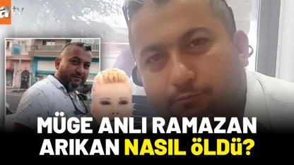 Müge Anlı Ramazan Arıkan nasıl öldü?
