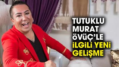 Murat Övüç serbest mi kaldı? Murat Övüç ile ilgili yeni gelişme