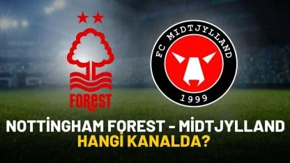 Nottingham Forest Midtjylland maçı nereden izlenir?