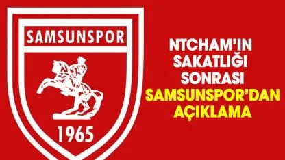Ntcham’ın sakatlığı sonrası Samsunspor’dan açıklama