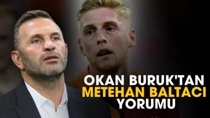 Okan Buruk'tan Metehan Baltacı yorumu