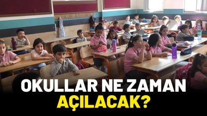 Okullar ne zaman açılıyor?