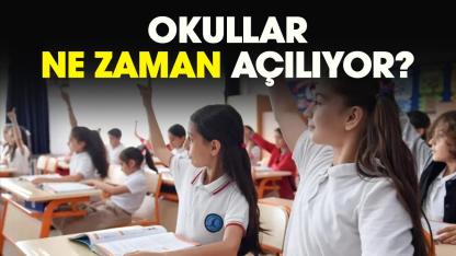 Okullar ne zaman açılıyor?