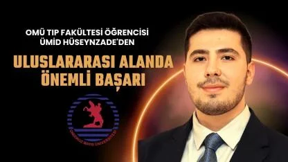 OMÜ Tıp Fakültesi öğrencisi Ümid Hüseynzade'den uluslararası alanda önemli başarı