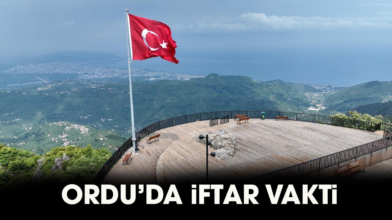 Ordu iftar vakti 2026! Ordu iftar saat kaçta, Ordu akşam ezanı ne zaman?