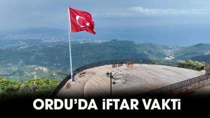 Ordu iftar vakti 2026! Ordu iftar saat kaçta, Ordu akşam ezanı ne zaman?