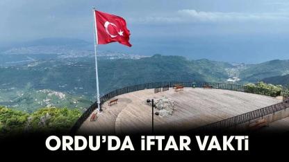 Ordu iftar vakti 2026! Ordu iftar saat kaçta, Ordu akşam ezanı ne zaman?