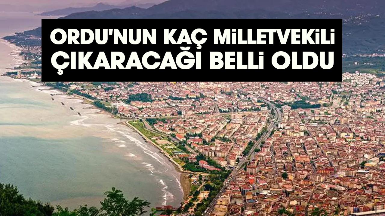 Ordu'nun kaç milletvekili çıkaracağı belli oldu