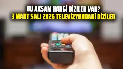 3 Mart 2026 Salı TV akışı: Bugün hangi dizler var? ATV, Kanal D, Show TV ve daha fazlası