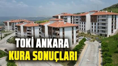TOKİ Ankara kura sonuçları açıklandı mı? Ankara kura sonuçları