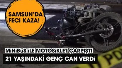Samsun'da feci kaza! Minibüsle motosiklet çarpıştı! 1 kişi öldü 1 kişi yaralı