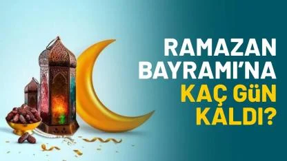 Ramazan Bayramı'na kaç gün kaldı? Bugün Ramazan'ın kaçıncı günü?