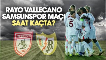 Rayo Vallecano Samsunspor maçı ne zaman saat kaçta?