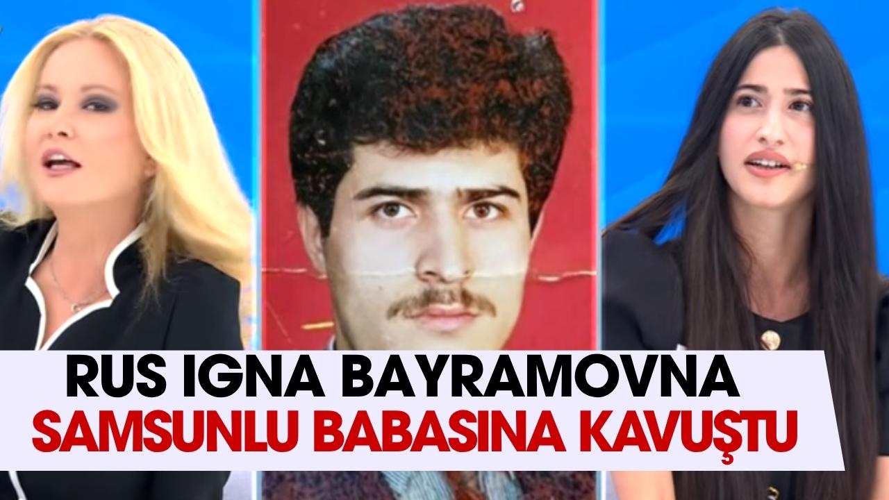 Rus Inga Bayramovna Samsunlu babası Bayram Gökmen’i Müge Anlı'da buldu