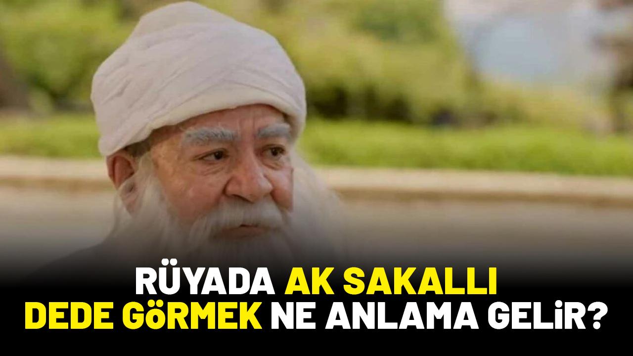 Rüyada ak sakallı dede görmek ne anlama gelir?
