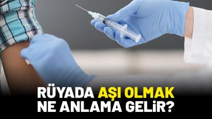 Rüyada aşı olmak ne anlama gelir?