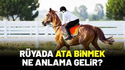 Rüyada ata binmek ne anlama gelir?