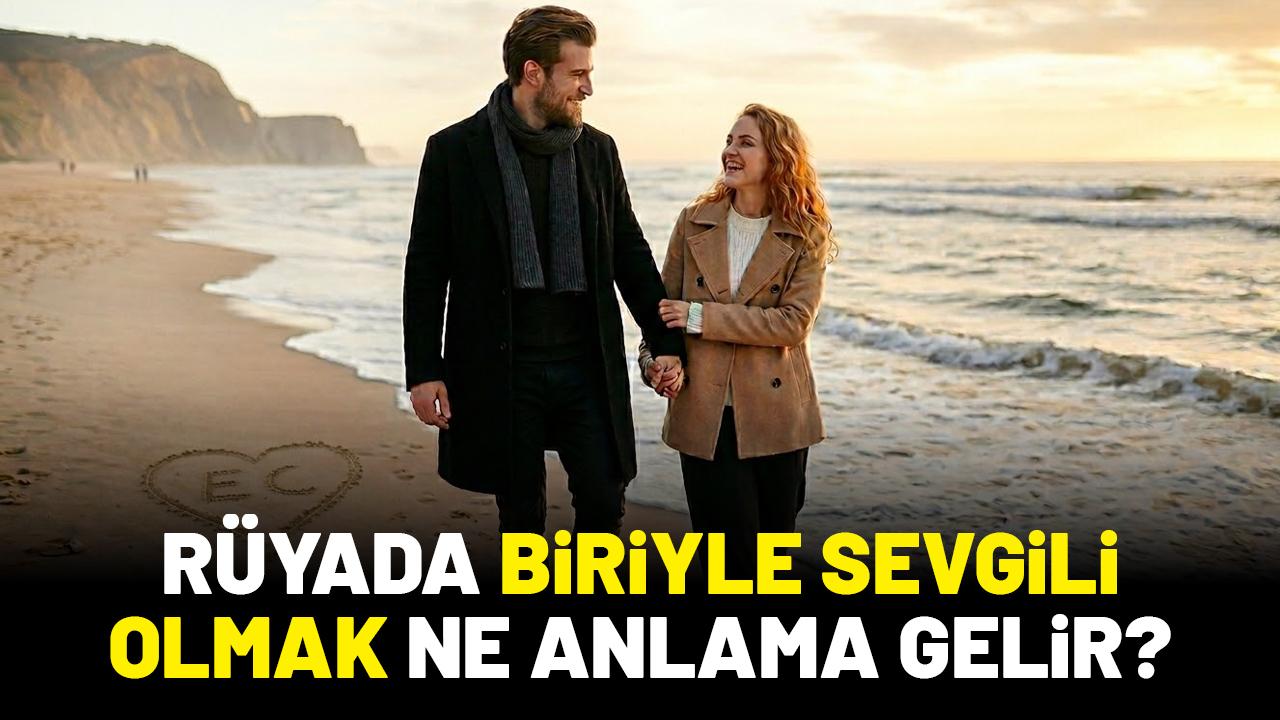 Rüyada biriyle sevgili olmak ne anlama gelir?