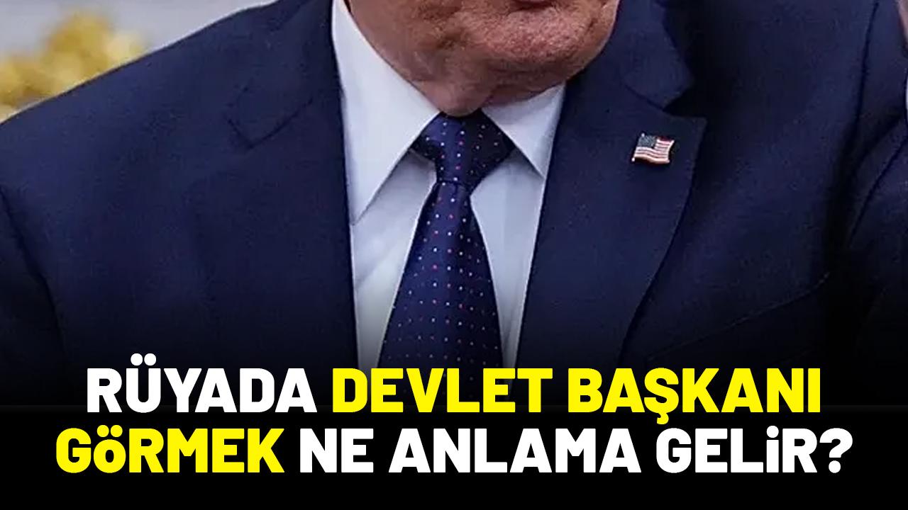 Rüyada devlet başkanı görmek ne anlama gelir?