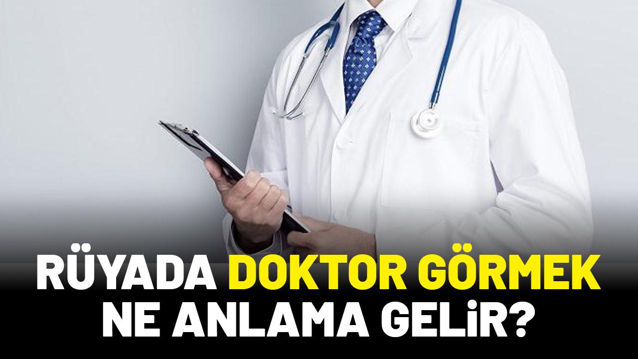 Rüyada doktor görmek ne anlama gelir?