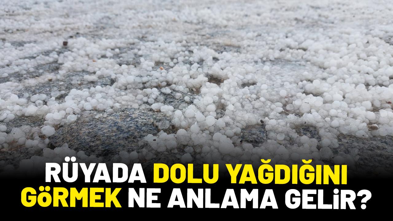 Rüyada dolu yağdığını görmek ne anlama gelir?